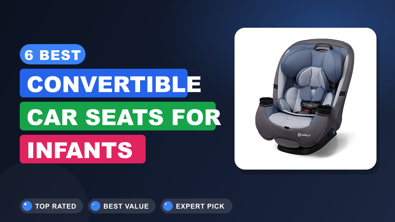 6 Best Convertible Car Seats for Infants​ Reviews